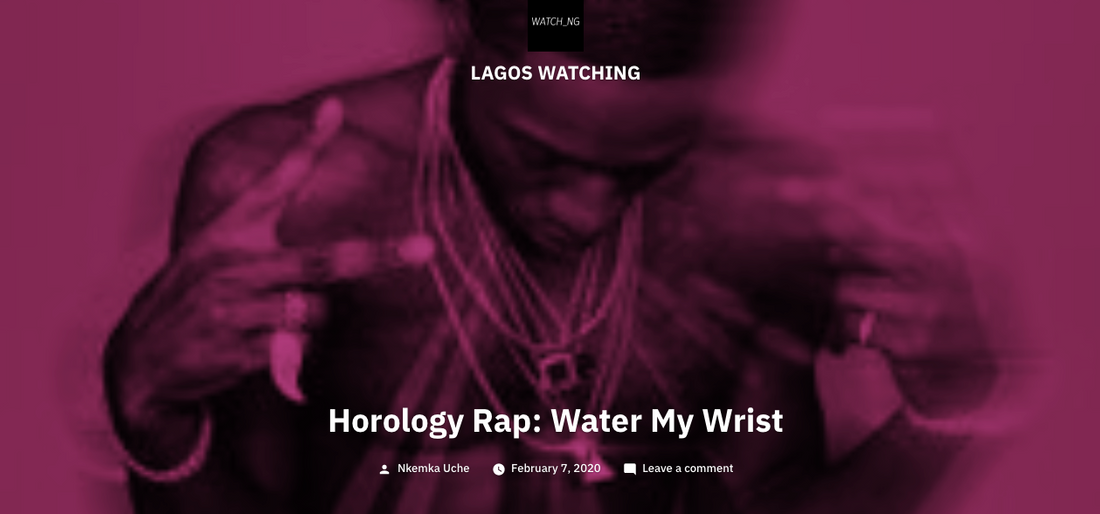 LAGOS WATCHING: "HOROLOGY RAP" BURRLIN - WATER MY WRIST #GZ2